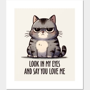 Look In My Eyes And Say You Love Me Funny Cat Posters and Art